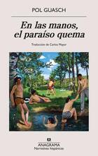 En las manos, el paraíso quema - Pol Guasch - Anagrama