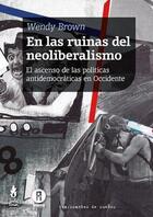 RUINAS DEL NEOLIBERALISMO, LAS - Wendy Brown - Tinta limón