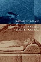 El enredo Mente ~ Cuerpo - José Luis Díaz Gómez - Herder México