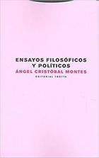 Ensayos filosoficos y politicos - Ángel Cristóbal Montes - Trotta