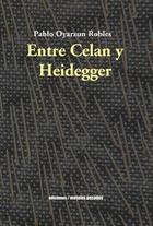 Entre Celan y Heidegger - Pablo Oyarzun Robles - Ediciones Metales pesados