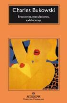 Erecciones, eyaculaciones, exhibiciones - Charles Bukowski - Anagrama