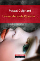 Las escaleras de Chambord - Pascal Quignard - Galaxia Gutenberg