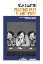 Escritos para El Anti-Edipo - Félix Guattari - Cactus