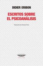 Escritos sobre el psicoanálisis - Didier Eribon - Cuenco de plata