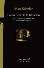 La esencia de la filosofía y la condición moral del conocer filosófico - Max Scheler - Prometeo La esencia de la filosofía y la condición moral del conocer filosófico - Max Scheler - Prometeo