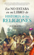 Eso no estaba en mi libro de Historia de las Religiones - José Ruiz Mata - Almuzara