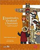 Esquimales,Kwakiutl y Hurones - Edith Llamas Camacho - Nostra