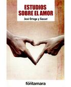 Estudios sobre el amor - José Ortega y Gasset - Editorial fontamara Estudios sobre el amor - José Ortega y Gasset - Editorial fontamara