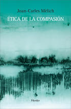 Ética de la compasión - Joan-Carles Mèlich - Herder