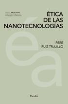 Ética de las nanotecnologías - Pere Ruiz Trujillo - Herder