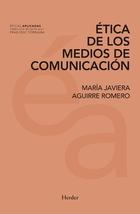 Etica de los medios de comunicación - María Javiera Aguirre Romero - Herder
