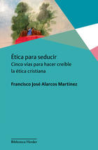 Ética para seducir - Francisco José Martínez Alarcos - Herder