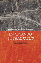 Explicando el Tractatus - Alejandro Tomasini Bassols - Herder México