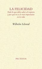 La Felicidad - Wilhelm Schmid - Pre-Textos