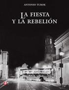 La fiesta y la rebelión - Antonio Turok - Ediciones Era