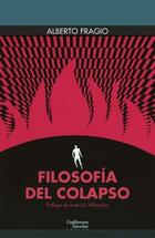 Filosofía del colapso - Alberto Fragio - Guillermo Escolar Filosofía del colapso - Alberto Fragio - Guillermo Escolar