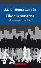 Filosofía mundana - Javier Gomá Lanzón - Galaxia Gutenberg Filosofía mundana - Javier Gomá Lanzón - Galaxia Gutenberg