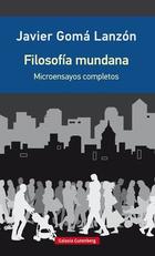 Filosofía mundana - Javier Gomá Lanzón - Galaxia Gutenberg