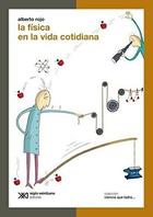 La física en la vida cotidiana - Alberto Rojo - Siglo XXI Editores