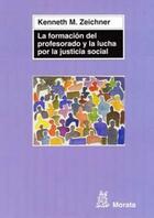 La Formación del profesorado y la lucha por la justicia social - Kenneth M. Zeichner - Morata