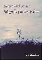 Fotografía y motivo poético - Llorenç Raich Muñoz - Casimiro