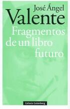 Fragmentos de un libro futuro - José Ángel Valente - Galaxia Gutenberg