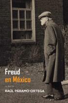 Freud en México - Raúl Páramo-Ortega - Paradiso Editores Freud en México - Raúl Páramo-Ortega - Paradiso Editores