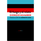 El fuego y el relato - Giorgio Agamben - Sexto Piso
