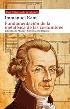 Fundamentación de la metafísica de las costumbres - Immanuel Kant - Akal Fundamentación de la metafísica de las costumbres - Immanuel Kant - Akal