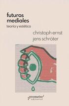 Futuros mediales - Christoph Ernst - Prometeo