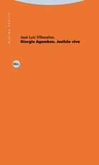Giorgio Agamben. Justicia viva - José Luis Villacañas - Trotta Giorgio Agamben. Justicia viva - José Luis Villacañas - Trotta