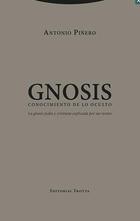 Gnosis. Conocimiento de lo oculto - Antonio Piñero - Trotta Gnosis. Conocimiento de lo oculto - Antonio Piñero - Trotta
