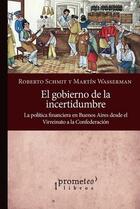 El gobierno de la incertidumbre - Roberto Schmit - Prometeo
