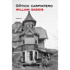 Gótico carpintero - William Gaddis - Sexto Piso