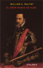 El Gran Duque de Alba - William S. Maltby - Atalanta