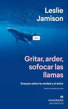 Gritar, arder, sofocar las llamas - Leslie Jamison - Anagrama
