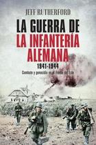 La guerra de la infantería alemana. 1941-1944 - Jeff Rutherford - Esfera de los libros La guerra de la infantería alemana. 1941-1944 - Jeff Rutherford - Esfera de los libros
