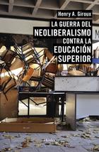 La guerra del neoliberalismo contra la educación superior - Henry A. Giroux - Herder