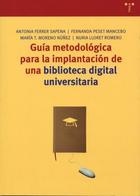 Guía metodológica para la implantación de una biblioteca digital universitaria - Antonia Ferrer Sapena - Trea