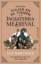 Guía para viajar en el tiempo a la Inglaterra medieval - Ian Mortimer - Capitán Swing Guía para viajar en el tiempo a la Inglaterra medieval - Ian Mortimer - Capitán Swing