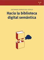 Hacia la biblioteca digital semántica - José Manuel Morales del Castillo - Trea