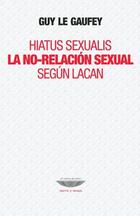 Hiatus sexualis. La no-relación sexual según Lacan - Guy Le Gaufey - Cuenco de plata Hiatus sexualis. La no-relación sexual según Lacan - Guy Le Gaufey - Cuenco de plata