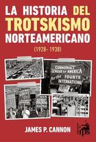 La historia del trotskismo norteamericano (1928-1938) - James Cannon - Ediciones IPS