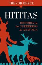 Hititas, historia de los guerreros de Anatolia - Trevor Bryce - Almuzara Hititas, historia de los guerreros de Anatolia - Trevor Bryce - Almuzara