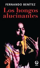 Los hongos alucinantes - Fernando Benítez - Ediciones Era Los hongos alucinantes - Fernando Benítez - Ediciones Era