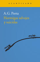 Hormigas salvajes y suicidas - A.G. Porta - Acantilado