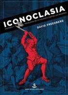 Iconoclasia. Historia y psicología de la violencia contra las imágenes - David Freedberg - Sans Soleil
