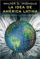 La idea de América Latina - Walter Mignolo - Editorial Gedisa