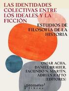 Las identidades colectivas entre los ideales y la ficción - Omar Acha - Prometeo
